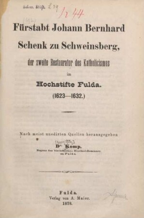 Fürstabt Johann Bernhard Schenk zu Schweinsberg, der zweite Restaurator des Katholicismus im Hochstifte Fulda : (1623 - 1632)