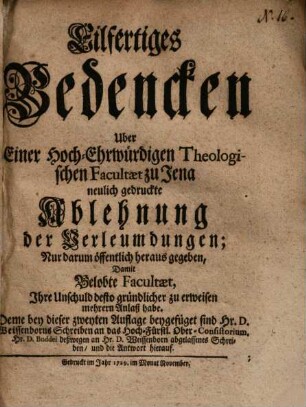 Eilfertiges Bedencken über einer hochehrwürdigen theol. Facultät zu Jena neulich gedruckte Ablehnung der Verleumdungen ...
