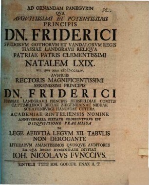 Ad ornandam panegyrin qua augustissimi et potentissimi principis Dn. Friderici, Suedorum ... regis ... natalem LXIX. ... anniversaria pietate prosecuturus est, disquisitione praemissa de lege Aebutia legum XII tabulis non derogante ... invitat Ioh. Nicolaus Funccius