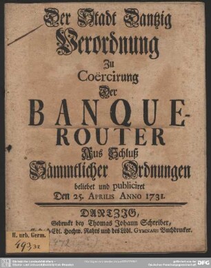 Der Stadt Dantzig Verordnung Zu Coercirung Der Banquerouter : Aus Schluß Sämmtlicher Ordnungen beliebet und publiciret Den 25. Aprilis Anno 1731.