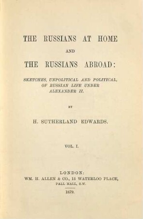 The Russians at home and the Russians abroad : sketches, unpolitical and political, of russian life under Alexander II, 1