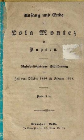 Anfang und Ende der Lola Montez in Bayern : wahrheitsgetreue Schilderung der Zeit vom Oktober 1846 bis Februar 1848
