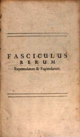 Fasciculus rerum expetendarum & fugiendarum. 1