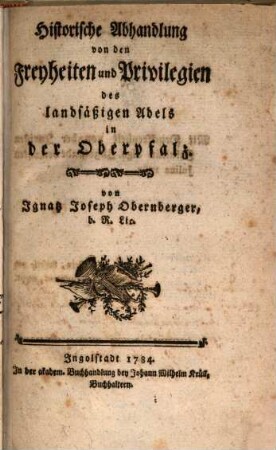 Historische Abhandlung von den Freyheiten und Privilegien des landsäßigen Adels in der Oberpfalz