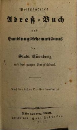 Vollständiges Adreß-Buch und Handlungsschematismus der Stadt Nürnberg und des ganzen Burgfriedens. 1842