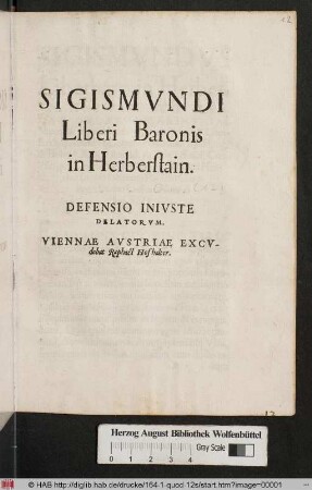 SIGISMVNDI || Liberi Baronis || in Herberstain.|| DEFENSIO INIVSTE || DELATORVM.||