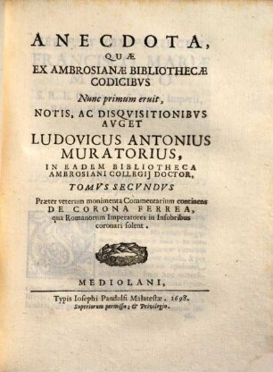 Anecdota, quae ex Ambrosianae bibliothecae codicibus nunc primum eruit ..., 2. Praeter veterum monimenta commentarium continens De corona ferrea, qua Romanorum imperatores in insubribus coronari solent
