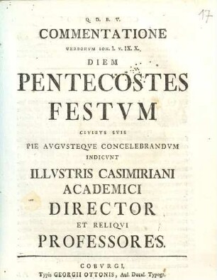 Commentatione verborum Ioh. I, V. IX. X. diem Pentecostes festum civibus suis pie augusteque concelebrandum indicunt illustris Casimiriani Academici Director et reliqui professores