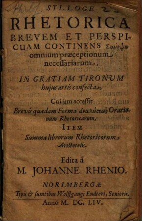 Sylloge rhetorica brevem et perspicuam continens synopsin omnium praeceptionum necessariarum : cui iam accessit brevis quaedam forma analyseōs orationum rhetoricarum ...