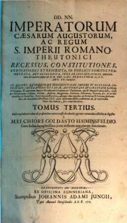 Collectio Constitutionum Imperialium; Hoc est, DD. NN. Imperatorum, Caesarum, Ac Regum Augustorum, Sacri Imperii Germano-Romani Recessus, Ordinationes ... : ... In Publiciis Comitiis Promulgata, Aut Alias Edita .... 3