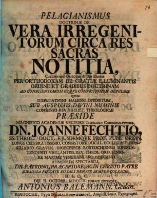 Pelagianismus doctrinae de vera irregenitorum circa res sacras notitia calumniose obiectus, et ab eadem ... depulsus