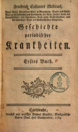 Friedrich Casimirs Medicus, Churf. Pfälz. Garnisons-Phys. in Mannheim, Stadt- und Amts-Phys. zu Frankenthal und Frensheim ... Geschichte periodischer Krankheiten, 1