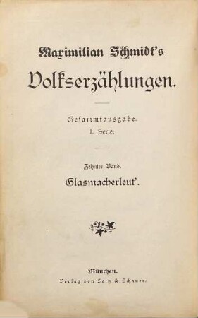 Maximilian Schmidt's Volkserzählungen, 10. Glasmacherleut' : Kulturbild aus dem bayerischen Walde