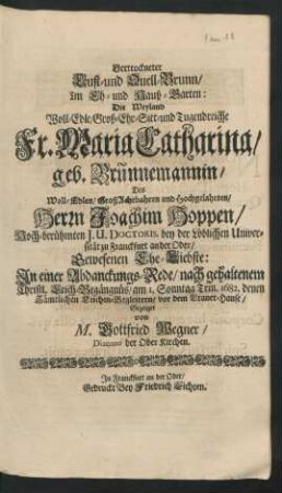 Vertrockneter Lust- und Quell-Brunn/ Im Eh- und Hauß-Garten : Die ... Fr. Maria Catharina/ geb. Brunnemannin/ Des ... Herrn Joachim Hoppen/ Hoch-berühmten I. U. Doctoris ... Gewesenen Ehe-Liebste
