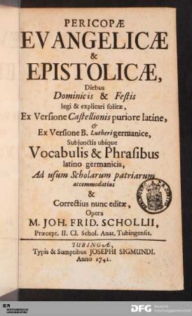 Pericopæ Evangelicæ & Epistolicæ : ... Ex Versione Castellionis puriore latine, et Ex Versione B. Lutheri germanice, Subjunctis ubique Vocabulis & Phrasibus latino germanicis ...