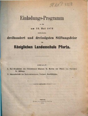 Einladungs-Programm zu der am ... stattfindenden ... Stiftungsfeier der Königlichen Landesschule Pforta. 1872/73