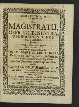Disputationum Politicarum ... De Magistratu, Officialibus Extraordinariis; Nec Non De Legibus
