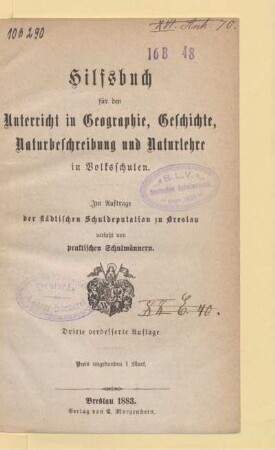 Hilfsbuch für den Unterricht in Geographie, Geschichte, Naturbeschreibung und Naturlehre in Volksschulen : im Auftrage der städtischen Schuldeputation zu Breslau