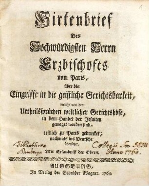Hirtenbrief Des Hochwürdigsten Herrn Erzbischofes von Paris, über die Eingriffe in die geistliche Gerichtsbarkeit : welche von den Urtheilssprüchen weltlicher Gerichtshöfe, in dem Handel der Jesuiten gewaget worden sind