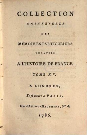 Collection universelle des mémoires particuliers relatifs à l'histoire de France, 15. Contenant les Mémoires du Chevalier Bayard : XVe & XVIe Siècle