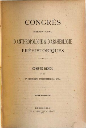Compte rendu de la session : = Transactions of the session / International Congress of Prehistoric Archaeology. 7,1. 1874 (1876)