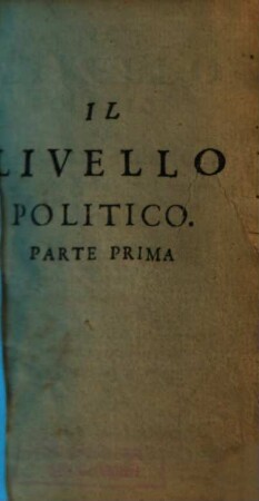 Il Livello Politico ò sia La Givsta Bilancia Nella quale si pesano tutte le Maßime di Roma, & attioni de'Cardinali Viuenti, 1