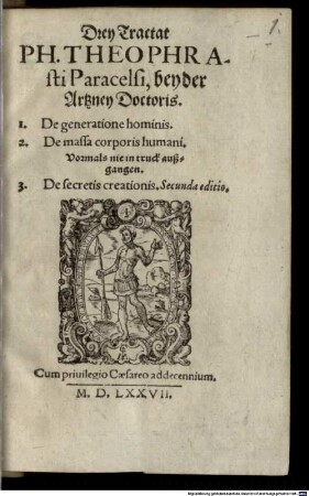 Drey Tractat Ph. Theophrasti Paracelsi ... 1. de generatione hominis, 2. De massa corporis humani, 3. de secretis creationis