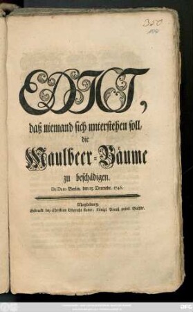 Edict, daß niemand sich unterstehen soll, die Maulbeer-Bäume zu beschädigen : De Dato Berlin, den 15. Decembr. 1746