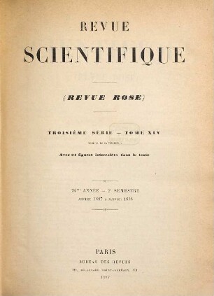 La Revue scientifique : revue hebdomadaire illustrée (Revue rose). 1887,2 = Sér. 3, T. 14 = T. 40