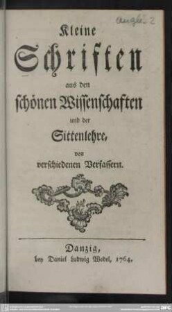 Kleine Schriften aus den schönen Wissenschaften und der Sittenlehre