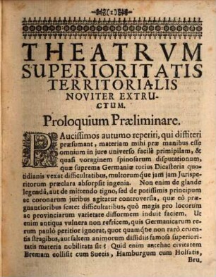 Theatrum Superioritatis Territorialis Noviter Extructum : In quo territorialium Iurium origo, incrementa, & progressus, deductis ex historica antiquitate monumentis, dilucide explicantur, & modernae Praxi Imperiali conformiter adumbrantur