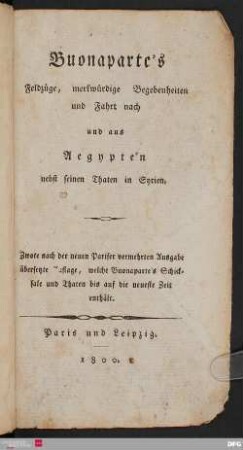 Buonaparte's Feldzüge, merkwürdige Begebenheiten und Fahrt nach und aus Aegypten nebst seinen Thaten in Syrien