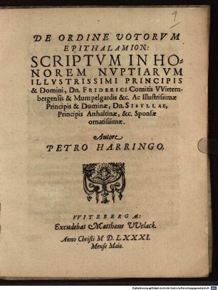 De Ordine Votorvm Epithalamion : Scriptvm In Honorem Nvptiarvm Illvstrissimi Principis & Domini, Dn. Friderici Comitis VVirtembergensis & Mumpelgardis &c. Ac Illustrissimae Principis & Dominae, Dn. Sibyllae, Principis Anhaltinae, &c. Sponsae ornatissimae
