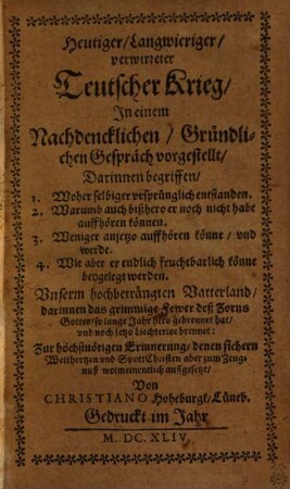 Heutiger, Langwieriger, verwirreter Teutscher Krieg : In einem Nachdencklichen, Gründlichen Gespräch vorgestellt ...