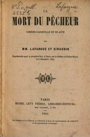 La mort du pêcheur, Comédie-vaudeville en un acte par Édouard Lafargue et Siraudin : Représentée pour la première fois à Paris, sur le théatre du Palais Royal, le 6 decembre 1854