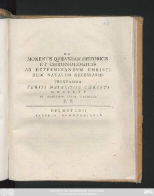 De Momentis Qvibvsdam Historicis Et Chronologicis Ad Determinandvm Christi Diem Natalem Necessariis : Programma Feriis Natalitiis Christi MDCCLIV in Academia Ivlia Carolina P. P.