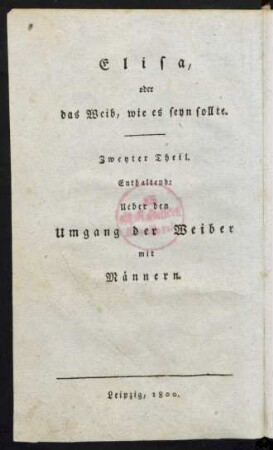 Ueber den Umgang der Weiber mit Männern : Ein nothwendiger Anhang zu der bekannten Schrift: Elisa, oder das Weib, wie es seyn sollte