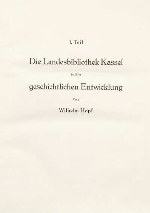 Teil 1. Die Landesbibliothek Kassel in ihrer geschichtlichen Entwicklung