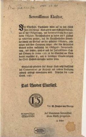 Serenissimus Elector. Ihre ... Durchlaucht haben auf die von Höchst Ihro Hof-Kriegs-Rath gestellt unterthänigste Anfrage, wie es mit Obsignirung, und Inventarisirung deren quittirten Officiers Verlassenschaften zu halten seye? ... : München den 23ten Octob. 1787