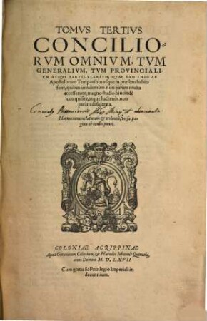 Tomvs ... Conciliorvm Omnivm, Tvm Generalivm, Tvm Provincialivm Atqve Particvlarivm ... : Qvae Iam Inde Ab Apostolis vsque in praesens habita, obtineri potuerunt, magna insignium Synodorum ..., 3