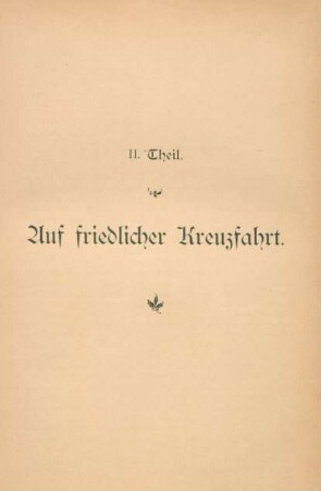 II. Theil. Auf friedlicher Kreuzfahrt