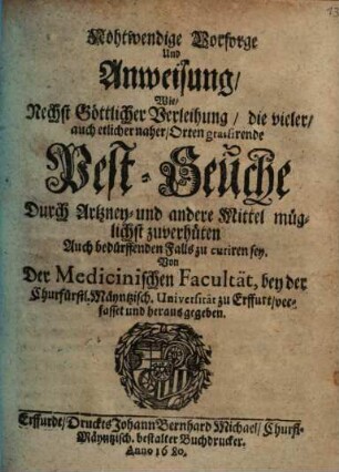 Nohtwendige Vorsorge und Anweisung, wie ... die ... grassirende Pest-Seuche ... müglichst zu verhüten ... sey