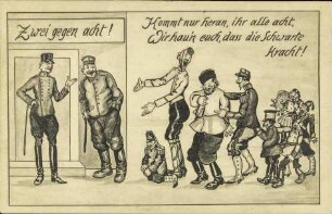 Zwei gegen acht! Kommt nur heran, ihr alle acht, Wir hau'n euch, dass die Schwarte kracht!