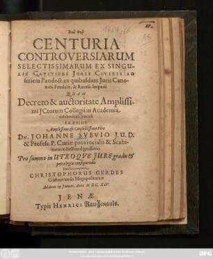 Centuria Controversiarum Selectissimarum Ex Singulis Capitibus Iuris Civilis Ad seriem Pandect. ex quibusdam Iuris Canonici, Feudalis, & Recess. Imperii