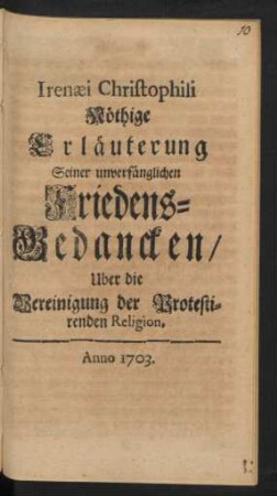Irenæi Christophili Nöthige Erläuterung Seiner unverfänglichen Friedens-Gedancken, Uber die Vereinigung der Protestirenden Religion