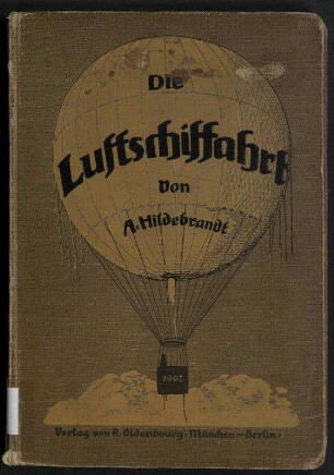 Die Luftschiffahrt - nach ihrer geschichtlichen und gegenwärtigen Entwicklung