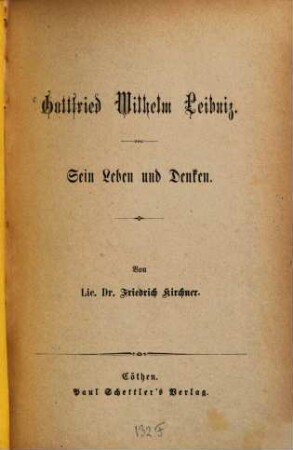 Gottfried Wilhelm Leibniz : Sein Leben und Denken. Von Friedrich Kirchner
