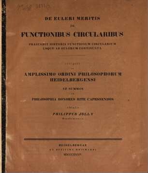 De Euleri meritis de functionibus circularibus : Praecedit historia functionum circularium usque ad Eulerum continuata ; Diss. inaug.