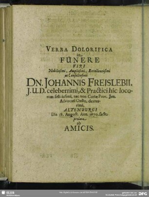 Verba Dolorifica in Funere Viri ... Johannis Freislebii ... Altenburgi Die 18. August. Ann. 1670. facto prolata ab Amicis