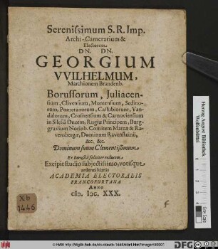 Serenissimum S. R. Imp. Archi-Camerarium & Electorem Dn. Dn. Georgium Wilhelmum, Marchionem Brandenb. ... Ex Borußia feliciter reducem Excipti studio subiectissimo, votisque ardentissimis Academia Electoralis Francofurtana Anno M.DC.XXX